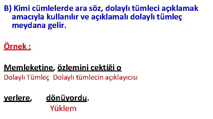 B) Kimi cümlelerde ara söz, dolaylı tümleci açıklamak amacıyla kullanılır ve açıklamalı dolaylı tümleç B) Kimi cümlelerde ara söz, dolaylı tümleci açıklamak amacıyla kullanılır ve açıklamalı dolaylı tümleç