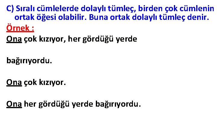 C) Sıralı cümlelerde dolaylı tümleç, birden çok cümlenin ortak öğesi olabilir. Buna ortak dolaylı C) Sıralı cümlelerde dolaylı tümleç, birden çok cümlenin ortak öğesi olabilir. Buna ortak dolaylı