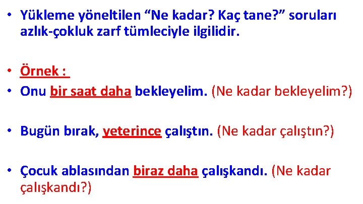 • Yükleme yöneltilen “Ne kadar? Kaç tane? ” soruları azlık-çokluk zarf tümleciyle ilgilidir. • Yükleme yöneltilen “Ne kadar? Kaç tane? ” soruları azlık-çokluk zarf tümleciyle ilgilidir.
