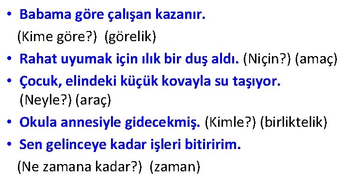 • Babama göre çalışan kazanır. (Kime göre? ) (görelik) • Rahat uyumak için • Babama göre çalışan kazanır. (Kime göre? ) (görelik) • Rahat uyumak için