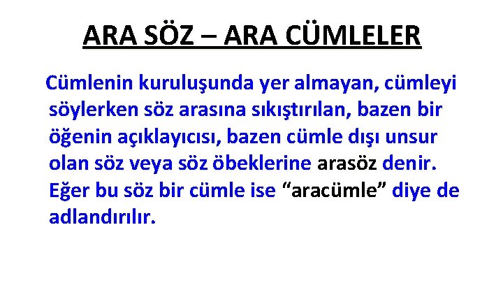 ARA SÖZ – ARA CÜMLELER Cümlenin kuruluşunda yer almayan, cümleyi söylerken söz arasına sıkıştırılan, ARA SÖZ – ARA CÜMLELER Cümlenin kuruluşunda yer almayan, cümleyi söylerken söz arasına sıkıştırılan,