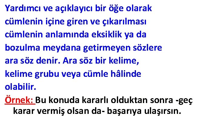 Yardımcı ve açıklayıcı bir öğe olarak cümlenin içine giren ve çıkarılması cümlenin anlamında eksiklik Yardımcı ve açıklayıcı bir öğe olarak cümlenin içine giren ve çıkarılması cümlenin anlamında eksiklik