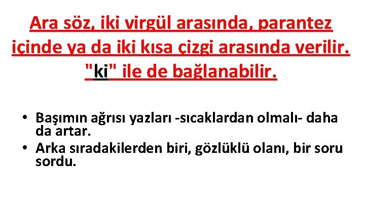 Ara söz, iki virgül arasında, parantez içinde ya da iki kısa çizgi arasında verilir. Ara söz, iki virgül arasında, parantez içinde ya da iki kısa çizgi arasında verilir.