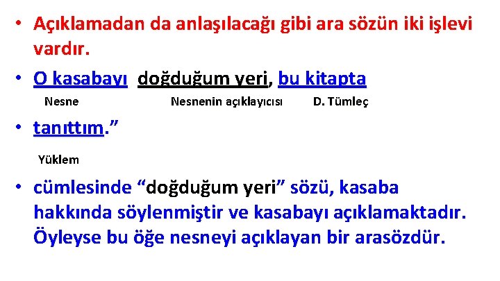 • Açıklamadan da anlaşılacağı gibi ara sözün iki işlevi vardır. • O kasabayı, • Açıklamadan da anlaşılacağı gibi ara sözün iki işlevi vardır. • O kasabayı,