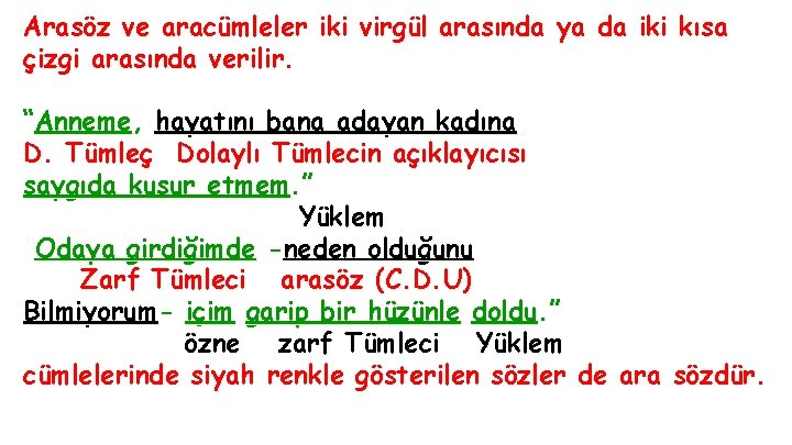 Arasöz ve aracümleler iki virgül arasında ya da iki kısa çizgi arasında verilir. “Anneme, Arasöz ve aracümleler iki virgül arasında ya da iki kısa çizgi arasında verilir. “Anneme,