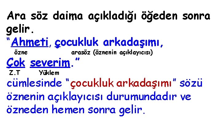 Ara söz daima açıkladığı öğeden sonra gelir. “Ahmeti, çocukluk arkadaşımı, özne arasöz (öznenin açıklayıcısı) Ara söz daima açıkladığı öğeden sonra gelir. “Ahmeti, çocukluk arkadaşımı, özne arasöz (öznenin açıklayıcısı)