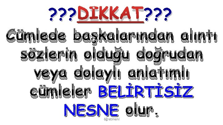 ? ? ? DİKKAT? ? ? Cümlede başkalarından alıntı sözlerin olduğu doğrudan veya dolaylı ? ? ? DİKKAT? ? ? Cümlede başkalarından alıntı sözlerin olduğu doğrudan veya dolaylı