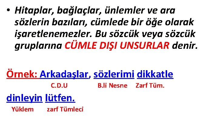 • Hitaplar, bağlaçlar, ünlemler ve ara sözlerin bazıları, cümlede bir öğe olarak işaretlenemezler. • Hitaplar, bağlaçlar, ünlemler ve ara sözlerin bazıları, cümlede bir öğe olarak işaretlenemezler.