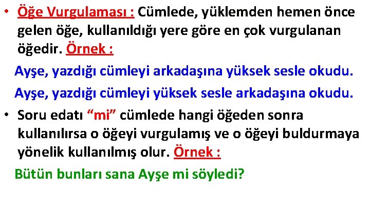 • Öğe Vurgulaması : Cümlede, yüklemden hemen önce gelen öğe, kullanıldığı yere göre • Öğe Vurgulaması : Cümlede, yüklemden hemen önce gelen öğe, kullanıldığı yere göre