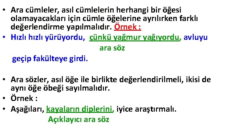 • Ara cümleler, asıl cümlelerin herhangi bir öğesi olamayacakları için cümle öğelerine ayrılırken • Ara cümleler, asıl cümlelerin herhangi bir öğesi olamayacakları için cümle öğelerine ayrılırken