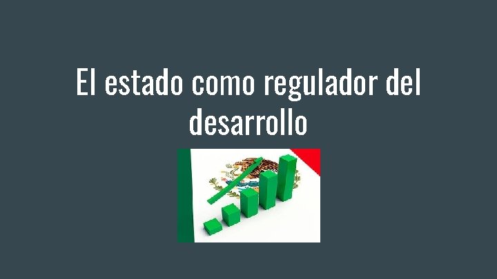 El estado como regulador del desarrollo 