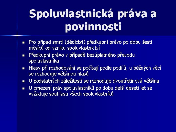 Spoluvlastnická práva a povinnosti n n n Pro případ smrti (dědictví) předkupní právo po