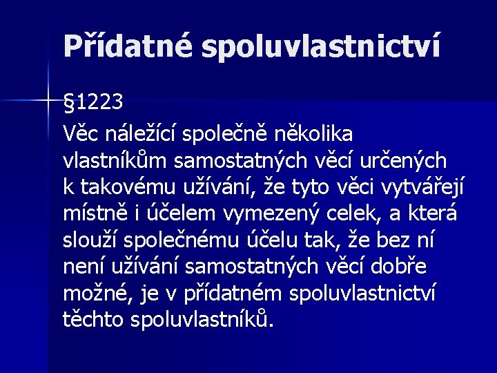 Přídatné spoluvlastnictví § 1223 Věc náležící společně několika vlastníkům samostatných věcí určených k takovému