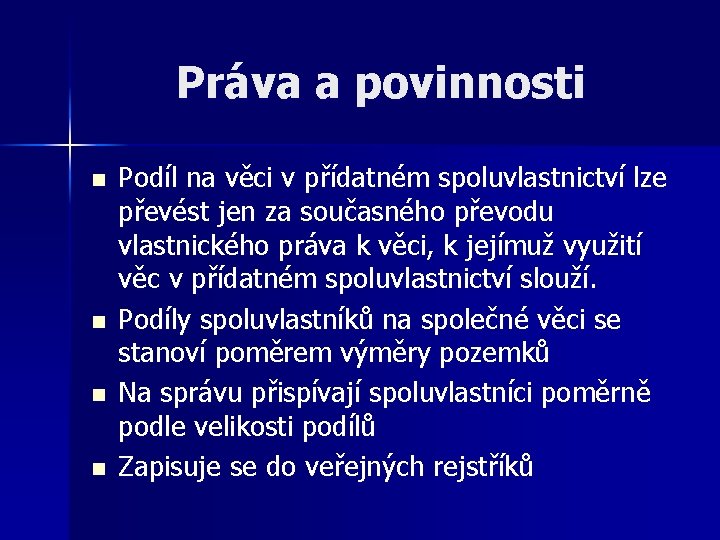 Práva a povinnosti n n Podíl na věci v přídatném spoluvlastnictví lze převést jen