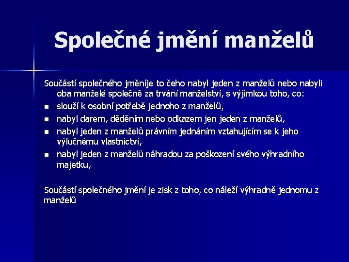 Společné jmění manželů Součástí společného jměníje to čeho nabyl jeden z manželů nebo nabyli