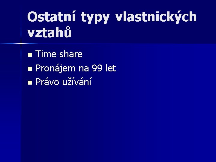 Ostatní typy vlastnických vztahů Time share n Pronájem na 99 let n Právo užívání