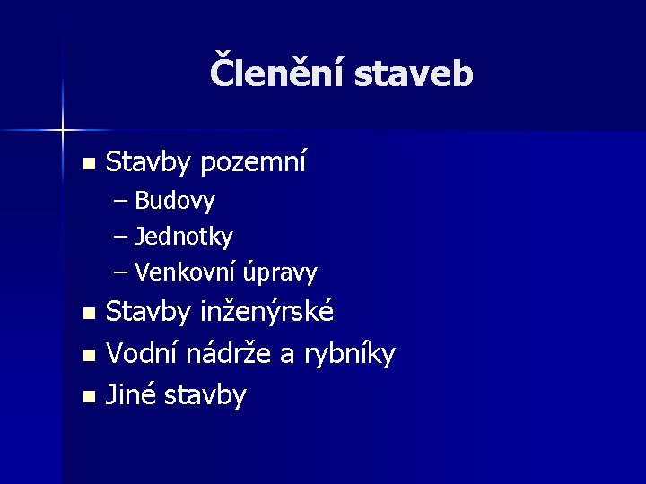 Členění staveb n Stavby pozemní – Budovy – Jednotky – Venkovní úpravy Stavby inženýrské