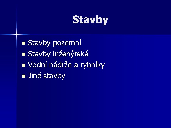 Stavby pozemní n Stavby inženýrské n Vodní nádrže a rybníky n Jiné stavby n