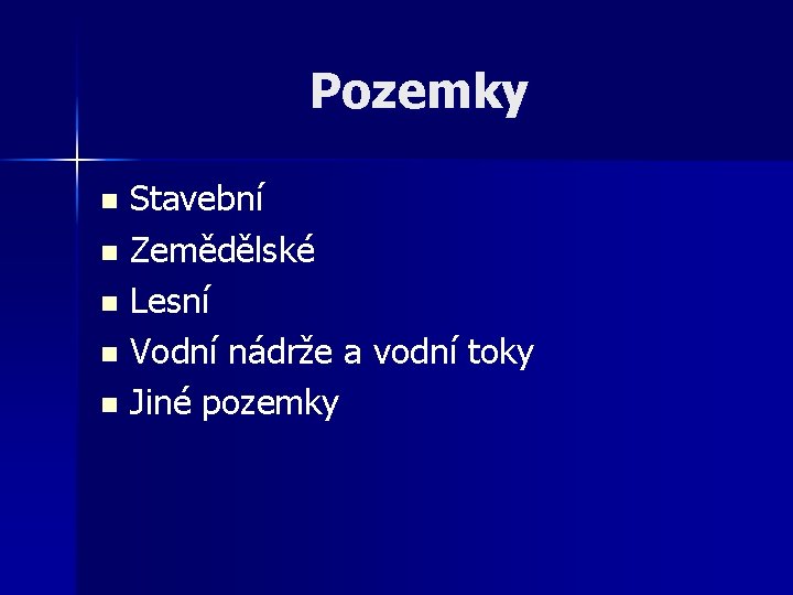 Pozemky Stavební n Zemědělské n Lesní n Vodní nádrže a vodní toky n Jiné