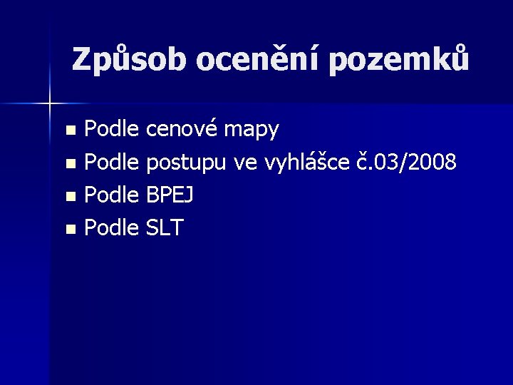 Způsob ocenění pozemků Podle cenové mapy n Podle postupu ve vyhlášce č. 03/2008 n