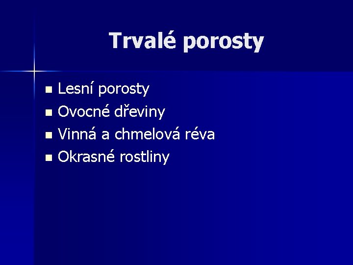 Trvalé porosty Lesní porosty n Ovocné dřeviny n Vinná a chmelová réva n Okrasné