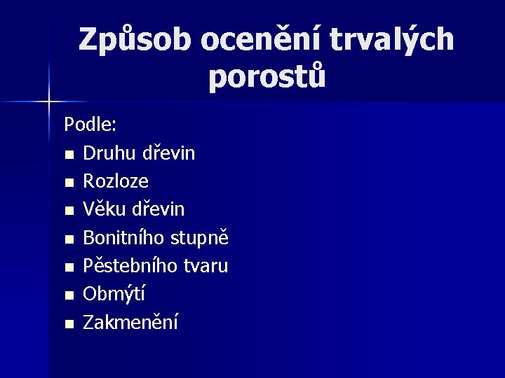 Způsob ocenění trvalých porostů Podle: n Druhu dřevin n Rozloze n Věku dřevin n