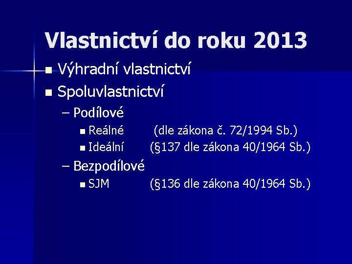 Vlastnictví do roku 2013 Výhradní vlastnictví n Spoluvlastnictví n – Podílové n Reálné n