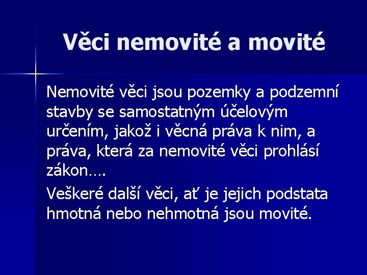 Věci nemovité a movité Nemovité věci jsou pozemky a podzemní stavby se samostatným účelovým