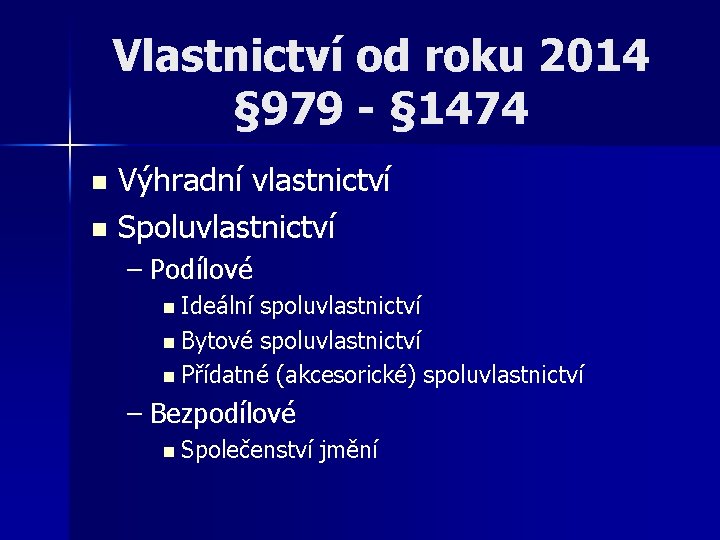 Vlastnictví od roku 2014 § 979 - § 1474 Výhradní vlastnictví n Spoluvlastnictví n