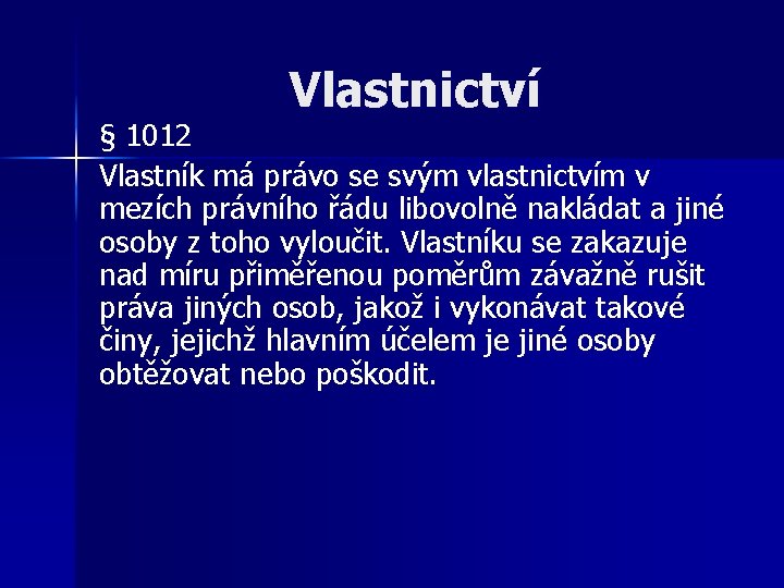 Vlastnictví § 1012 Vlastník má právo se svým vlastnictvím v mezích právního řádu libovolně