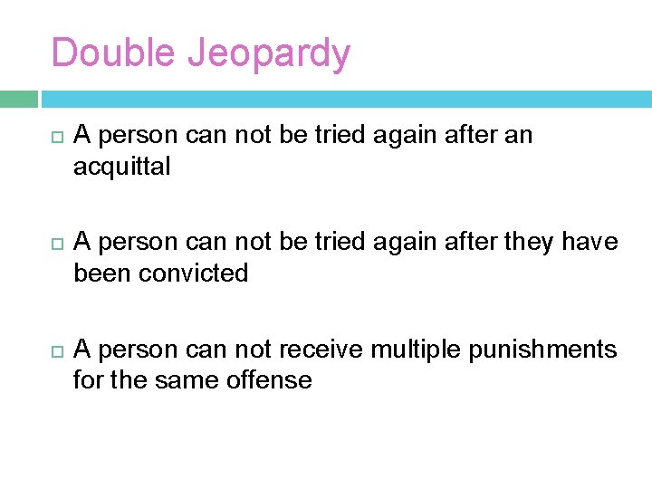 Double Jeopardy A person can not be tried again after an acquittal A person