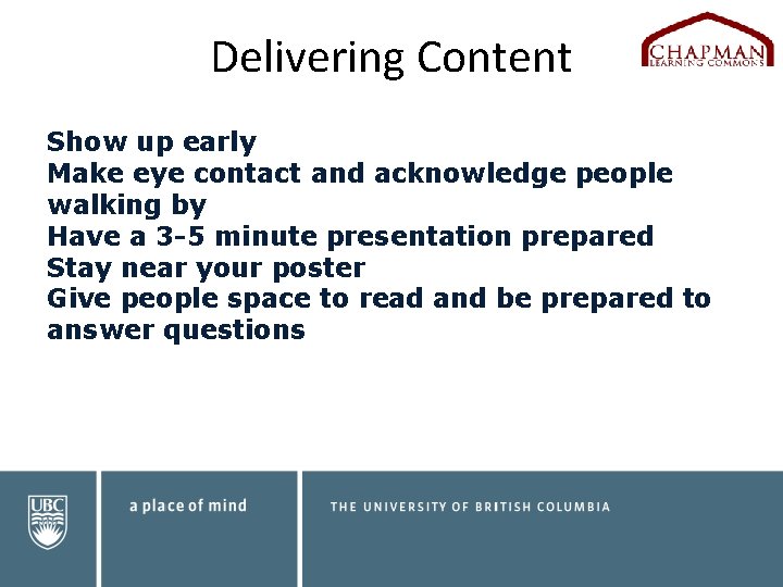 Delivering Content Show up early Make eye contact and acknowledge people walking by Have