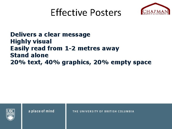 Effective Posters Delivers a clear message Highly visual Easily read from 1 -2 metres