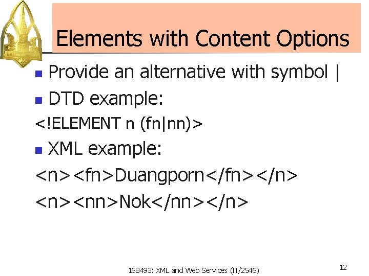 Elements with Content Options Provide an alternative with symbol | n DTD example: n