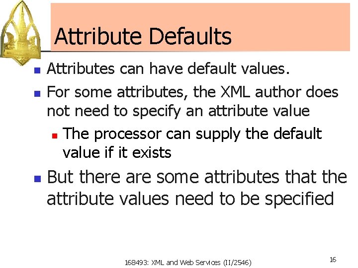 Attribute Defaults n n n Attributes can have default values. For some attributes, the
