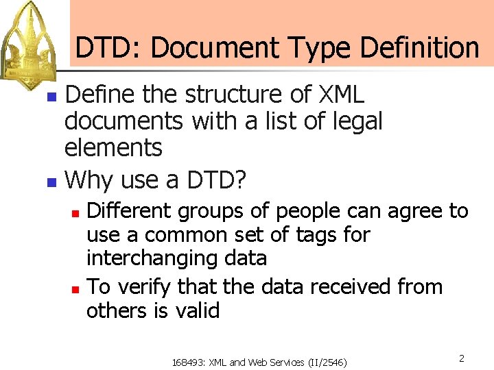DTD: Document Type Definition Define the structure of XML documents with a list of