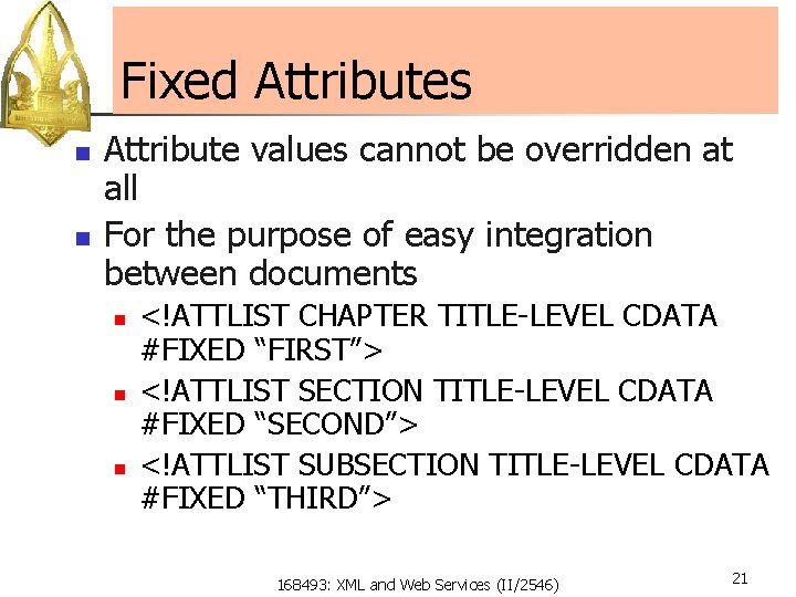 Fixed Attributes n n Attribute values cannot be overridden at all For the purpose