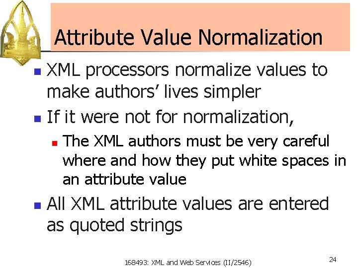 Attribute Value Normalization XML processors normalize values to make authors’ lives simpler n If