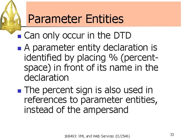 Parameter Entities Can only occur in the DTD n A parameter entity declaration is