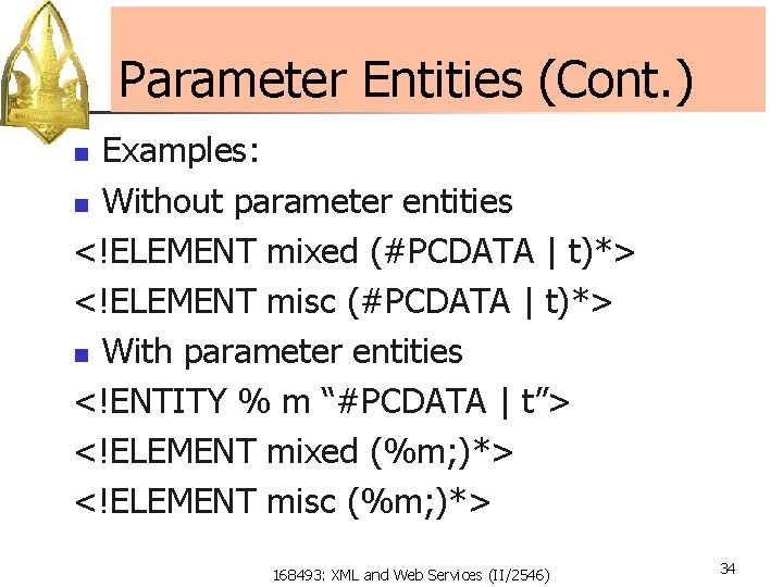 Parameter Entities (Cont. ) Examples: n Without parameter entities <!ELEMENT mixed (#PCDATA | t)*>