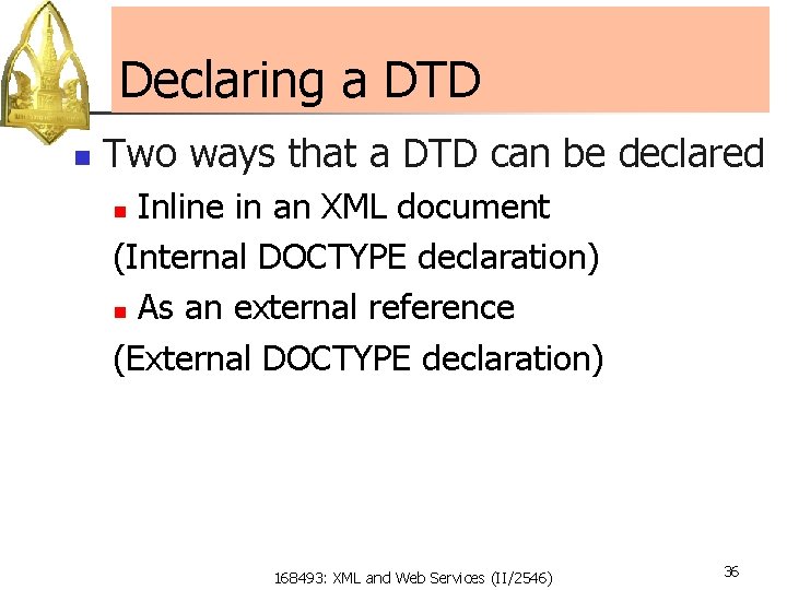 Declaring a DTD n Two ways that a DTD can be declared Inline in