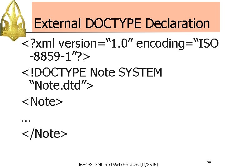 External DOCTYPE Declaration <? xml version=“ 1. 0” encoding=“ISO -8859 -1”? > <!DOCTYPE Note