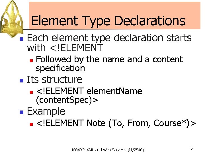 Element Type Declarations n Each element type declaration starts with <!ELEMENT n n Its