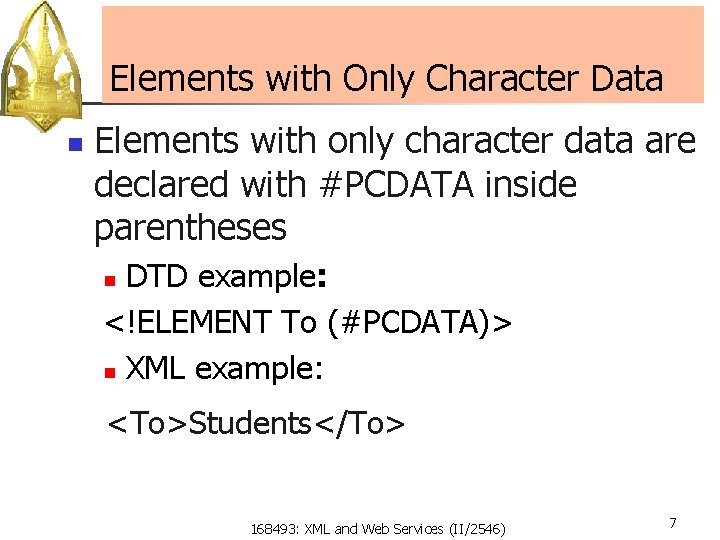 Elements with Only Character Data n Elements with only character data are declared with