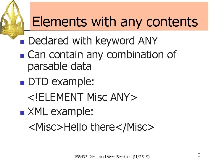 Elements with any contents Declared with keyword ANY n Can contain any combination of