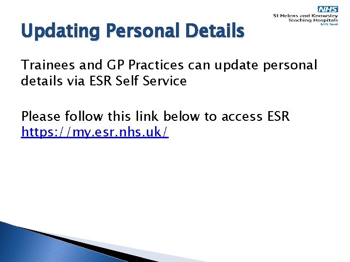 Updating Personal Details Trainees and GP Practices can update personal details via ESR Self