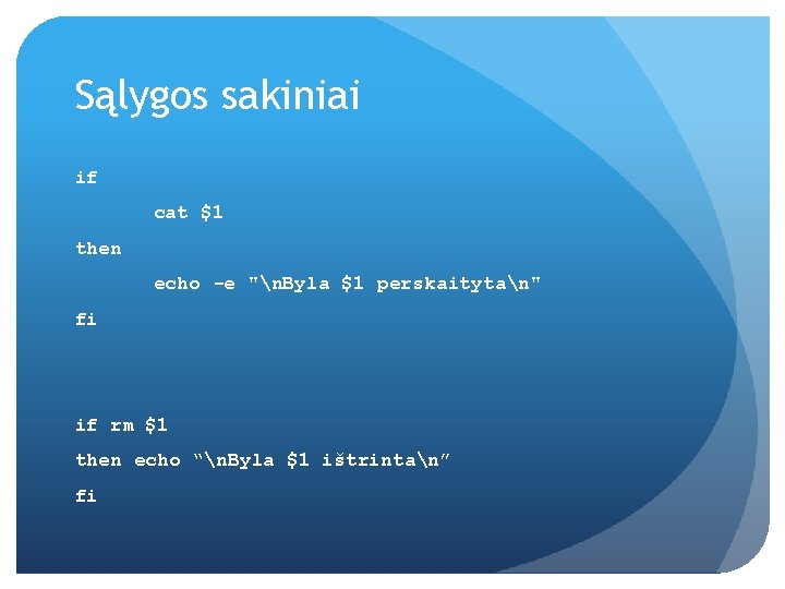 Sąlygos sakiniai if cat $1 then echo -e "n. Byla $1 perskaitytan" fi if