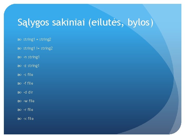 Sąlygos sakiniai (eilutės, bylos) string 1 = string 2 string 1 != string 2