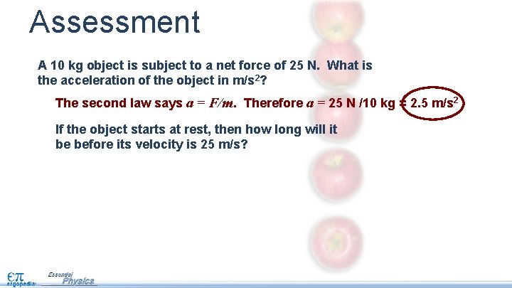 Assessment A 10 kg object is subject to a net force of 25 N.