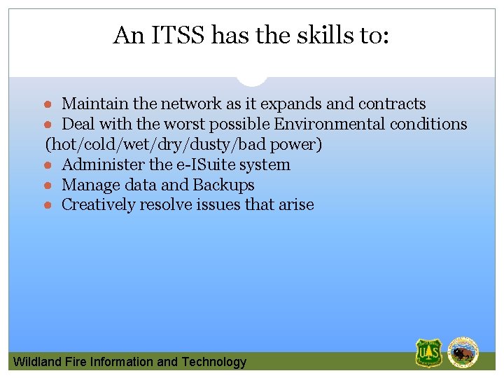 An ITSS has the skills to: ● Maintain the network as it expands and